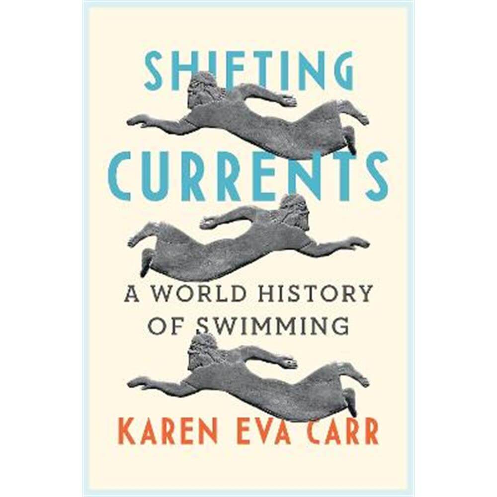 Shifting Currents: A World History of Swimming (Hardback) - Karen Eva Carr